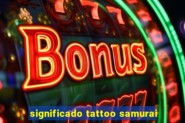 significado tattoo samurai